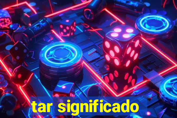 tar significado